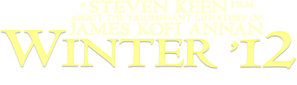 A Steven Keen film about the triumphant life story of James Kofi Annan—Winter ’12